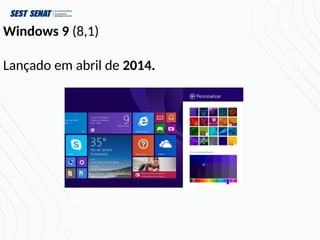 Windows 9 (8,1)
Lançado em abril de 2014.
 