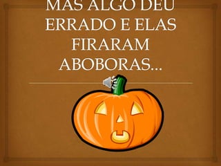 A história que deu errado...