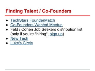 Finding Talent / Co-Founders
● TechStars FounderMatch
● Co-Founders Wanted Meetup
● Feld / Cohen Job Seekers distribution ...