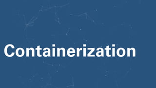 Containerization
 
