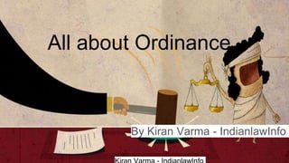 All about Ordinance
By Kiran Varma - IndianlawInfo
 