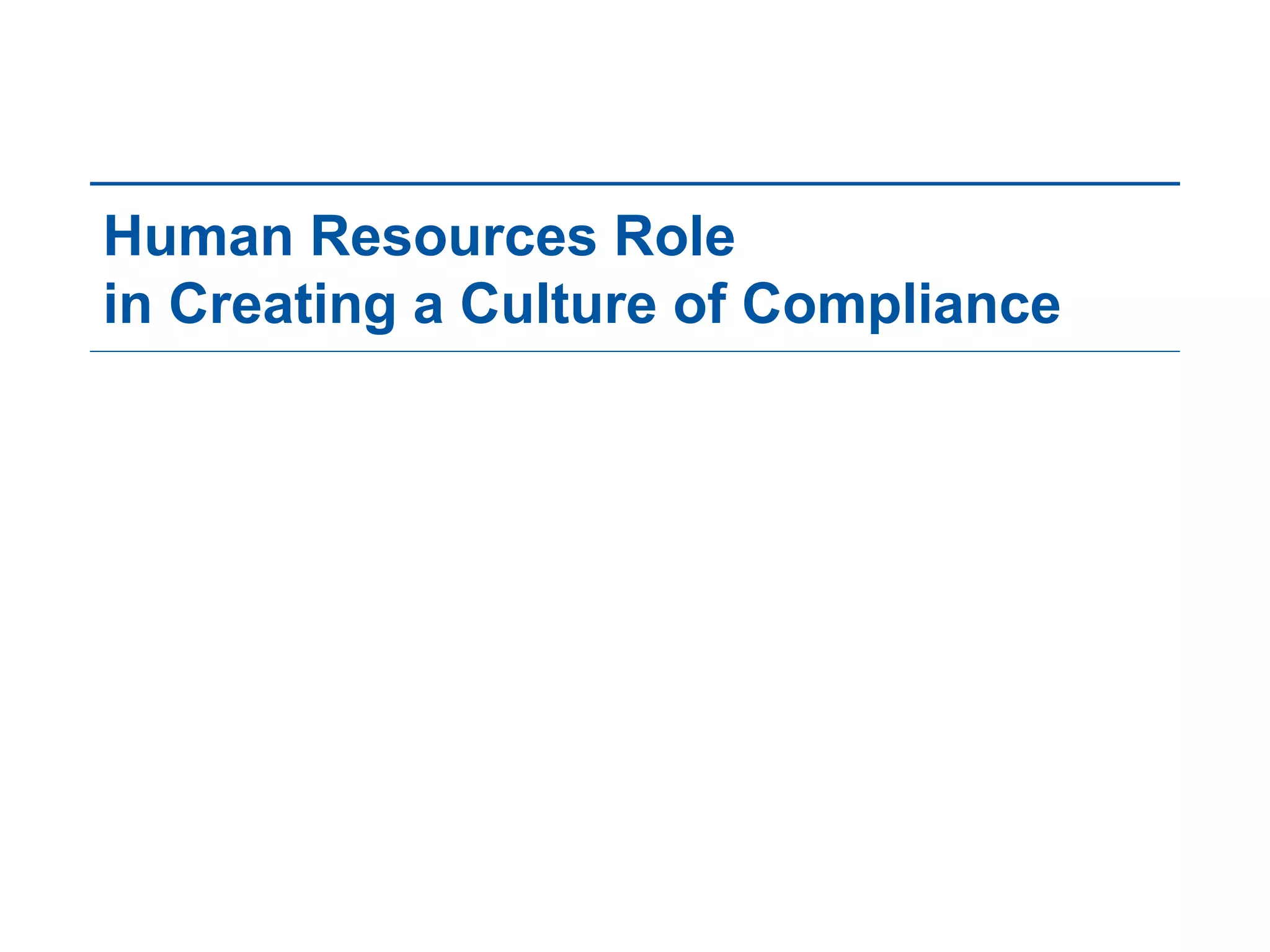 Human Resources Role
in Creating a Culture of Compliance
 