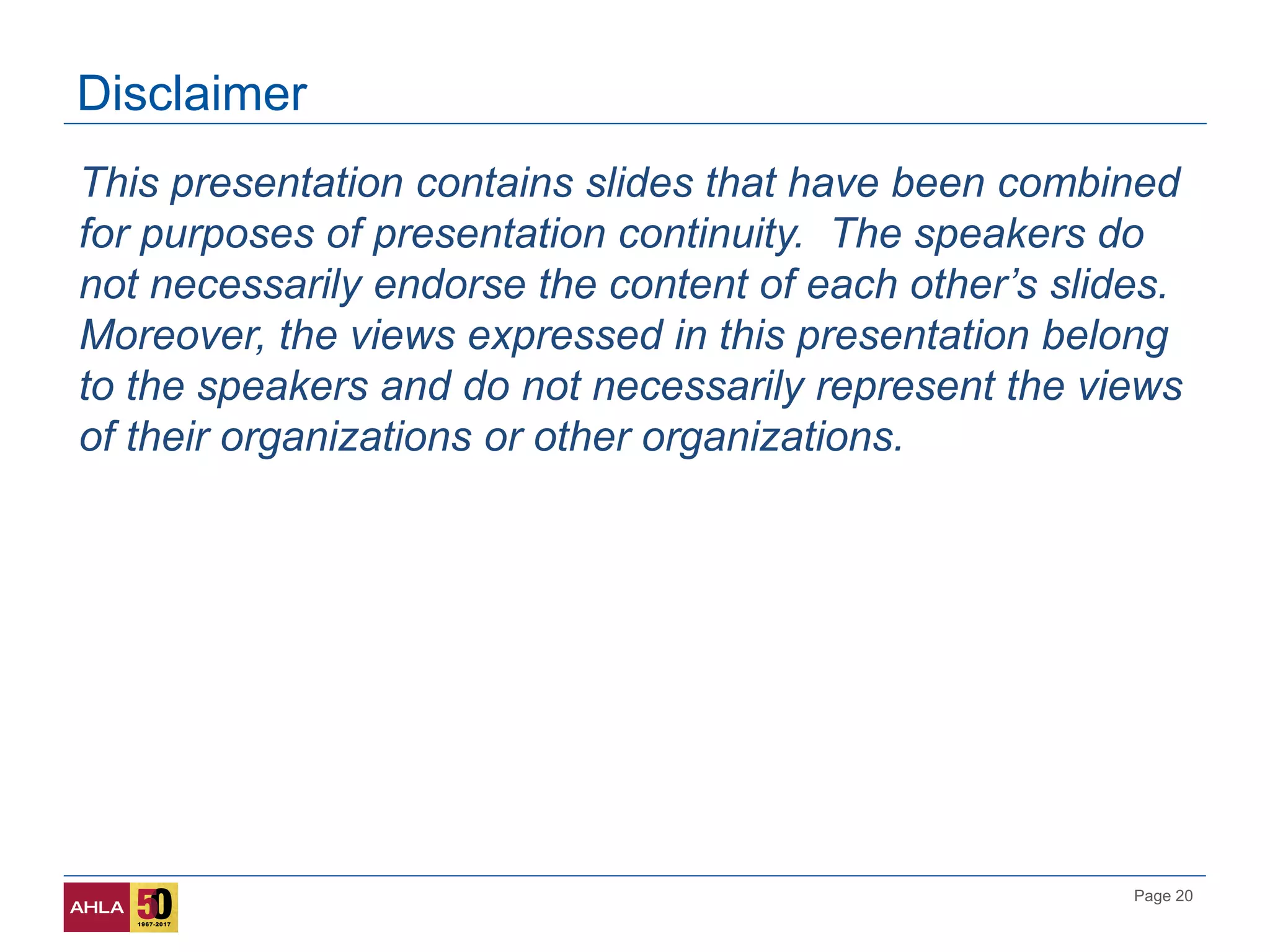 Page 20
Disclaimer
This presentation contains slides that have been combined
for purposes of presentation continuity. The speakers do
not necessarily endorse the content of each other’s slides.
Moreover, the views expressed in this presentation belong
to the speakers and do not necessarily represent the views
of their organizations or other organizations.
 