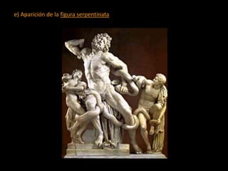 e) Aparición de la figura serpentinata
 