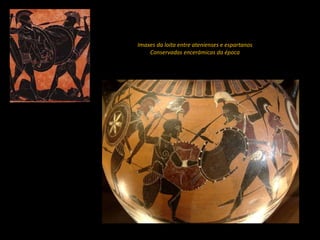 Imaxes da loita entre atenienses e espartanos
Conservadas encerámicas da época
 