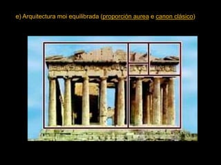 e) Arquitectura moi equilibrada (proporción aurea e canon clásico)
 