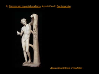b) Colocación espacial perfecta: Aparición do Contraposto
Apolo Sauróctono. Praxiteles
 