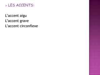 LES ACCENTS:L’accentaiguL’accent graveL’accentcirconflexe
