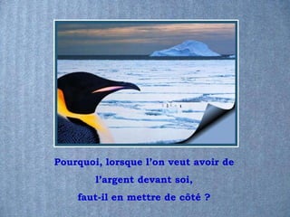 Pourquoi, lorsque l’on veut avoir de l’argent devant soi, faut-il en mettre de côté ? 