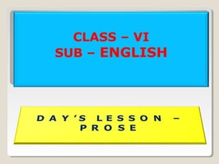 CLASS – VI
SUB – ENGLISH
 