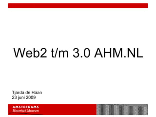 Web2 t/m 3.0 AHM.NL Tjarda de Haan 23 juni 2009 