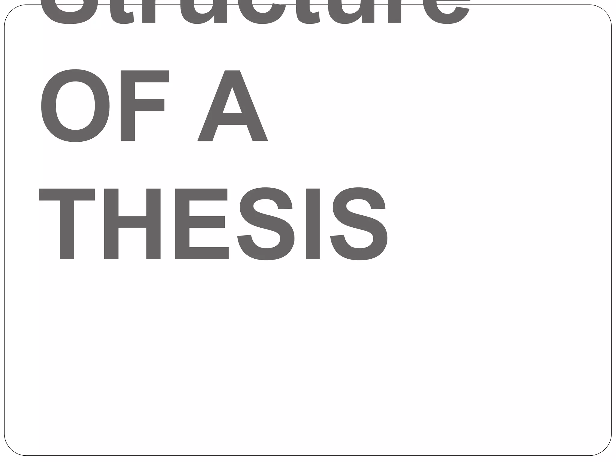 Structure
OF A
THESIS