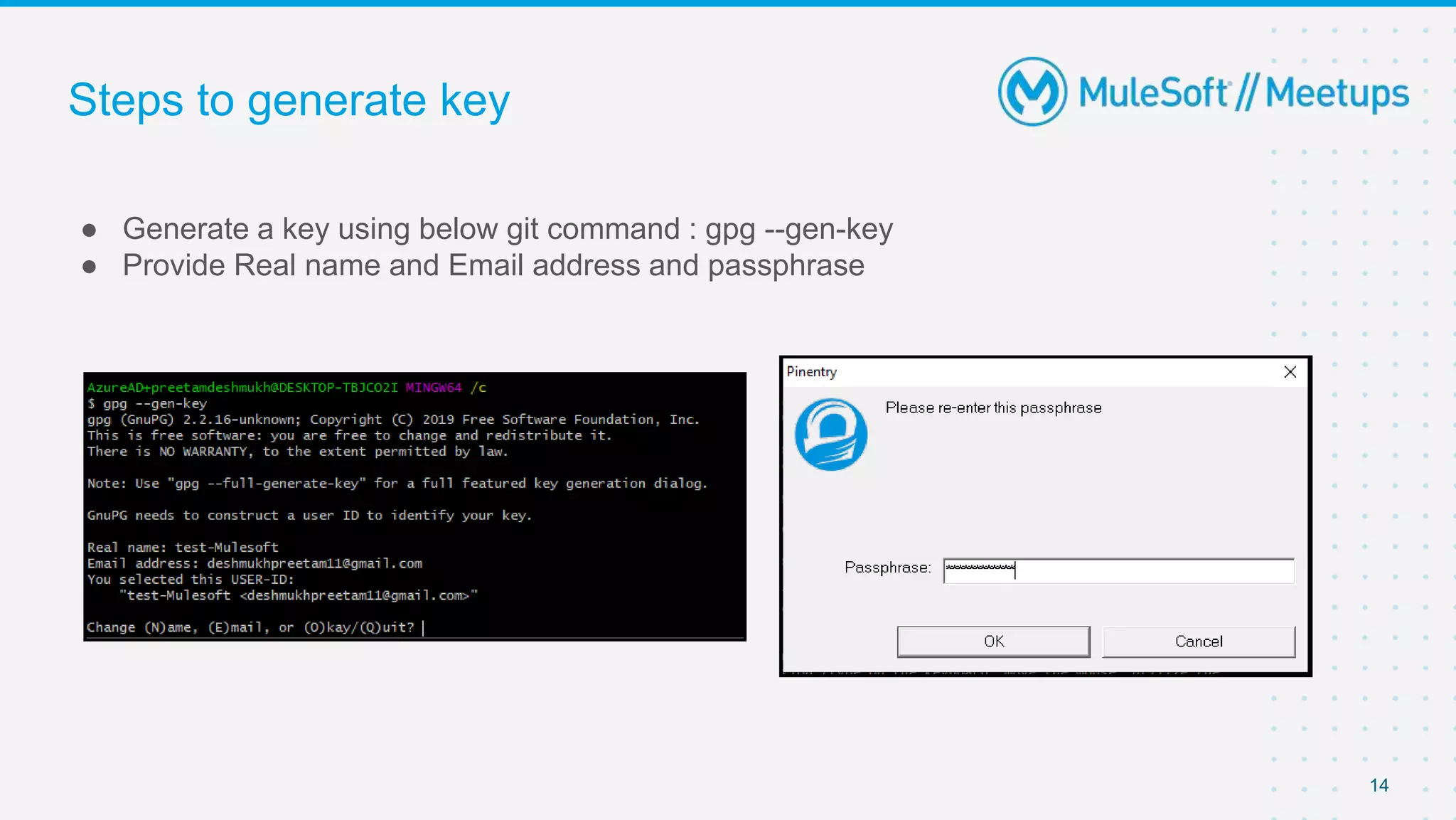 Steps to generate key
● Generate a key using below git command : gpg --gen-key
● Provide Real name and Email address and passphrase
14
 