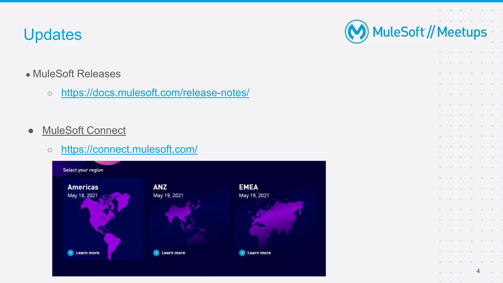 4
● MuleSoft Releases
○ https://docs.mulesoft.com/release-notes/
● MuleSoft Connect
○ https://connect.mulesoft.com/
Updates
 