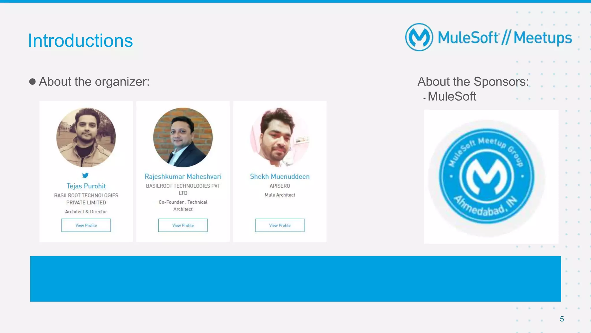 5
●About the organizer: About the Sponsors:
■ - MuleSoft
■
Introductions
 