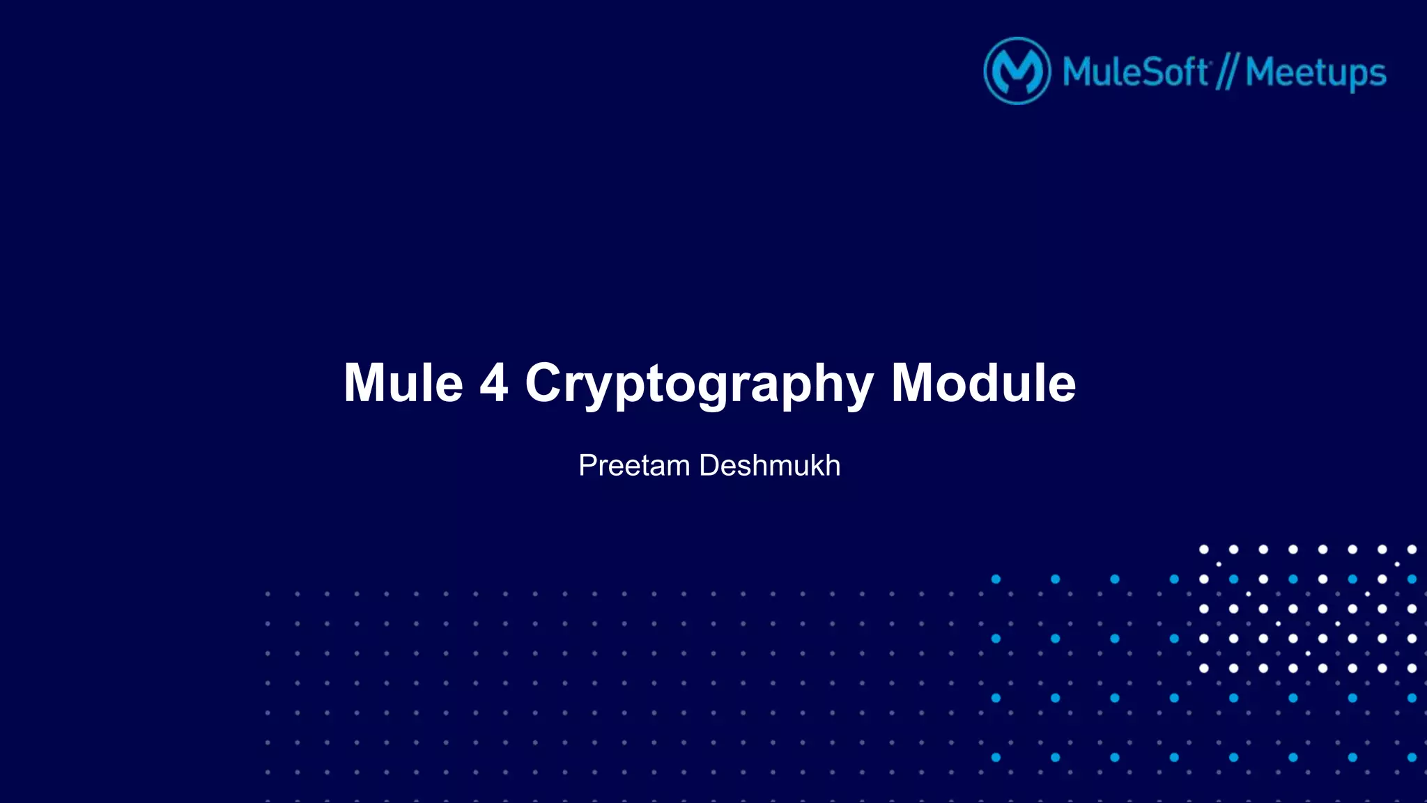 Preetam Deshmukh
Mule 4 Cryptography Module
 