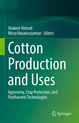 Shakeel Ahmad
Mirza Hasanuzzaman Editors
Cotton
Production
and Uses
Agronomy, Crop Protection, and
PostharvestTechnologies
 