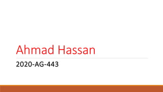 Ahmad Hassan
2020-AG-443
 