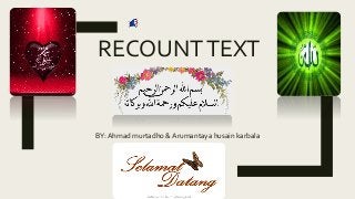 RECOUNTTEXT
BY: Ahmad murtadho & Arumantaya husain karbala
 