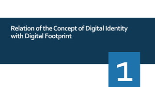 RelationoftheConceptofDigitalIdentity
withDigitalFootprint
 
