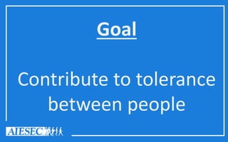 Goal
Contribute to tolerance
between people
 