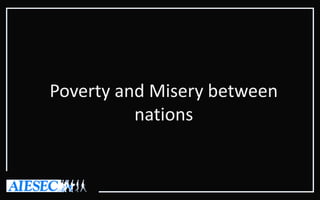 Poverty and Misery between
nations
 