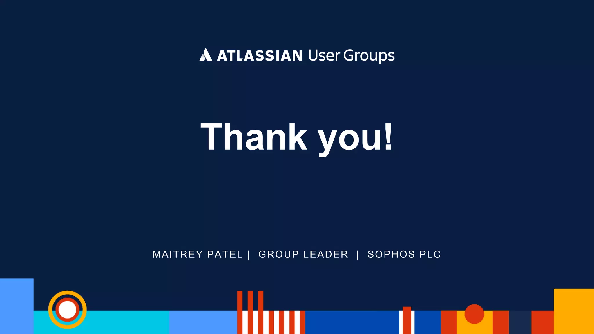 MAITREY PATEL | GROUP LEADER | SOPHOS PLC
Thank you!
 