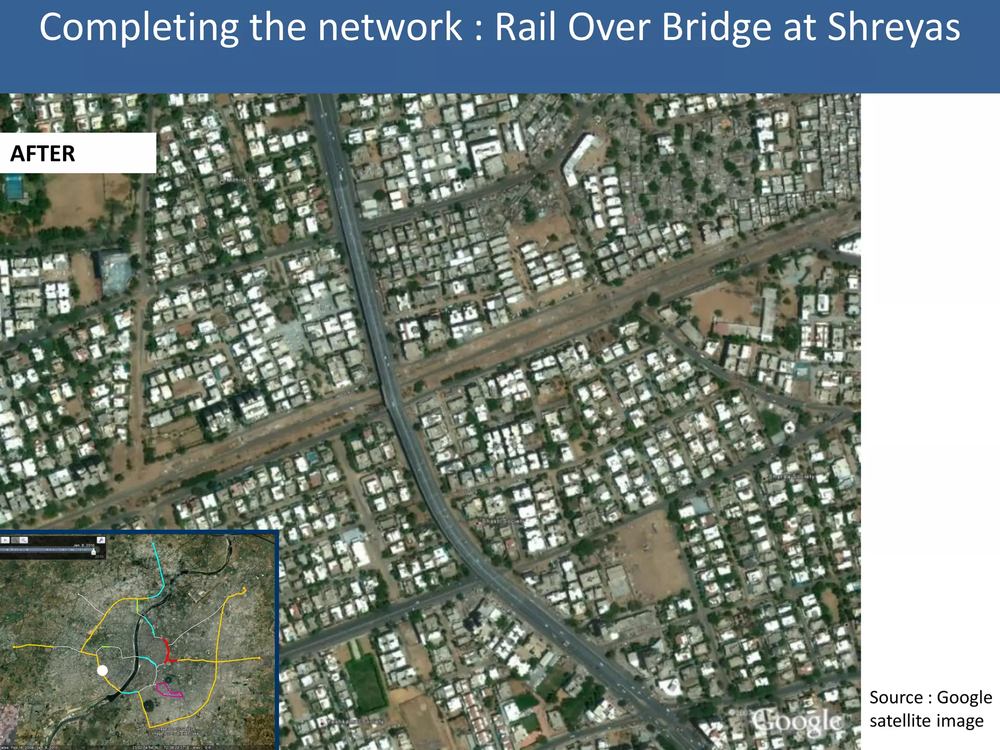 Completing the network : Rail Over Bridge at Shreyas

AFTER
BEFORE




                                                Source : Google
                                                satellite image
 