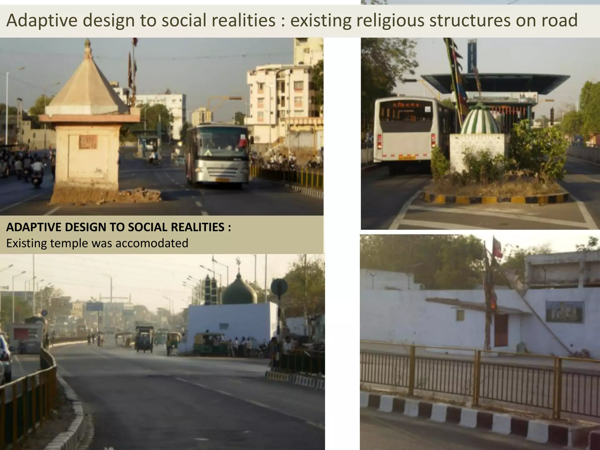 Adaptive design to social realities : existing religious structures on road




ADAPTIVE DESIGN TO SOCIAL REALITIES :
Existing temple was accomodated
 
