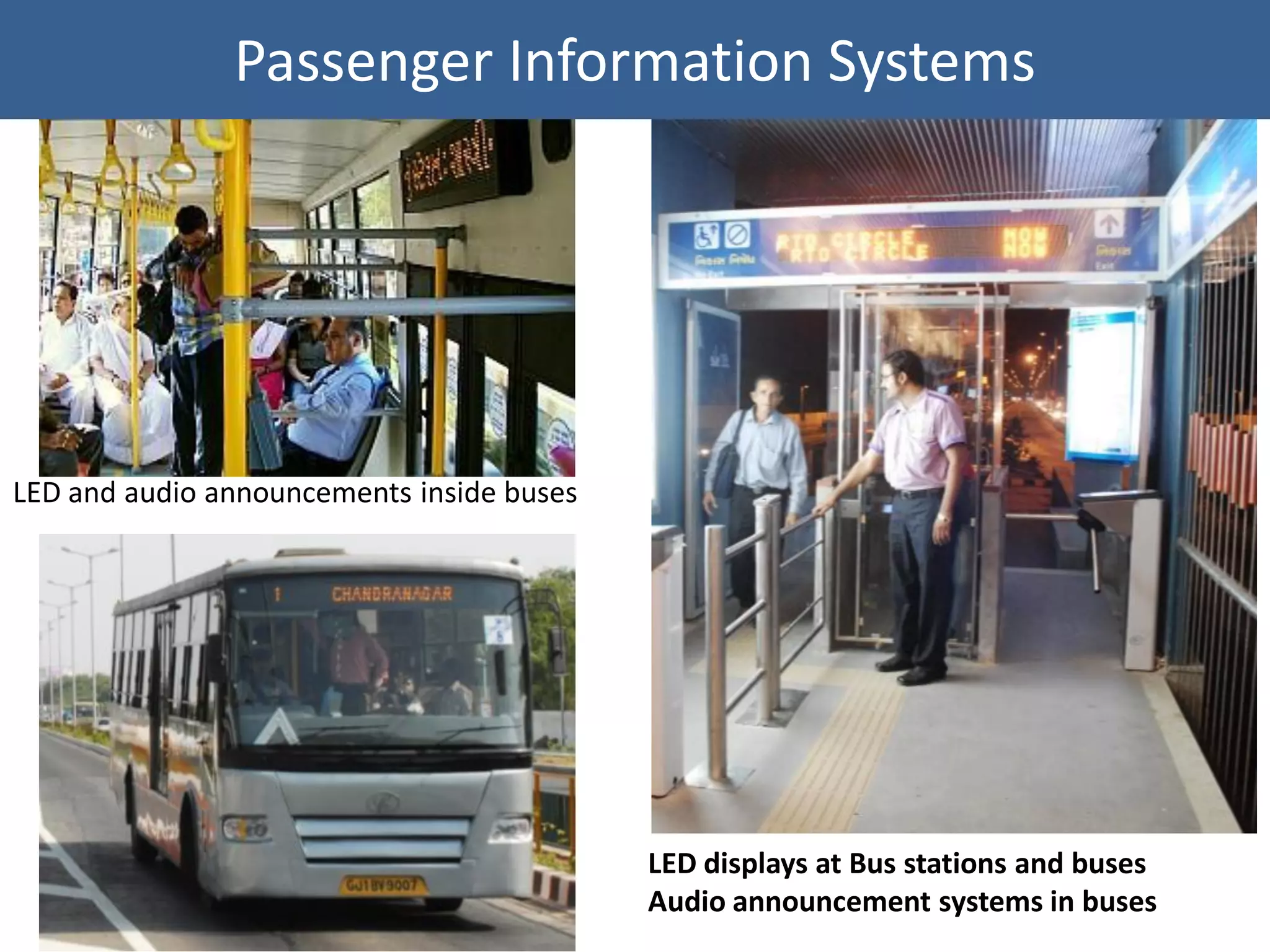 Passenger Information Systems




LED and audio announcements inside buses




                                           LED displays at Bus stations and buses
                                           Audio announcement systems in buses
 