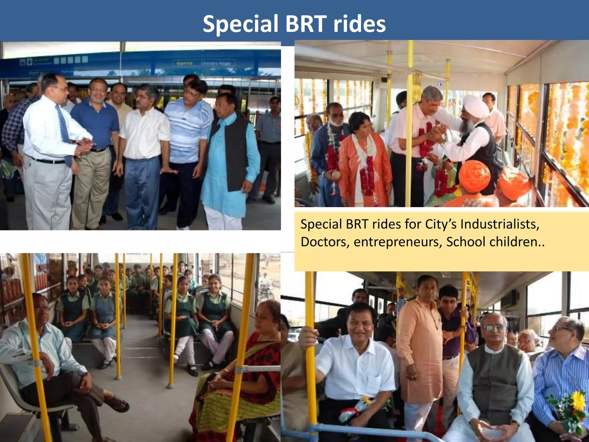 Special BRT rides




         Special BRT rides for City’s Industrialists,
         Doctors, entrepreneurs, School children..
 
