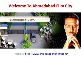 Welcome To Ahmedabad Film City 
Website: http://www.ahmedabadfilmcity.com/ 
 