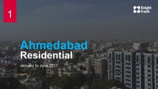 Ahmedabad
Residential
January to June 2017
1
 