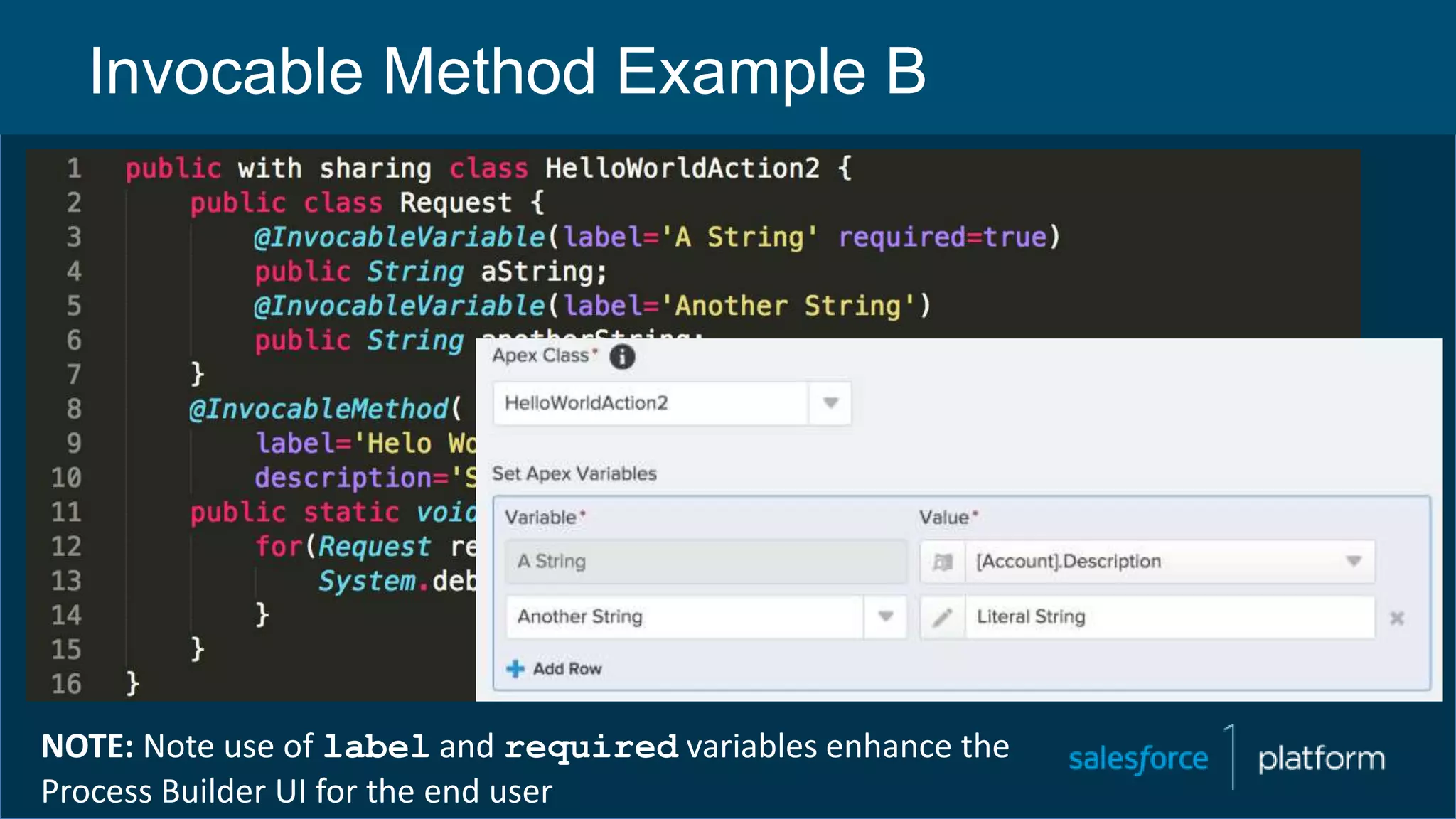 Invocable Method Example B
NOTE: Note use of label and required variables enhance the
Process Builder UI for the end user
 