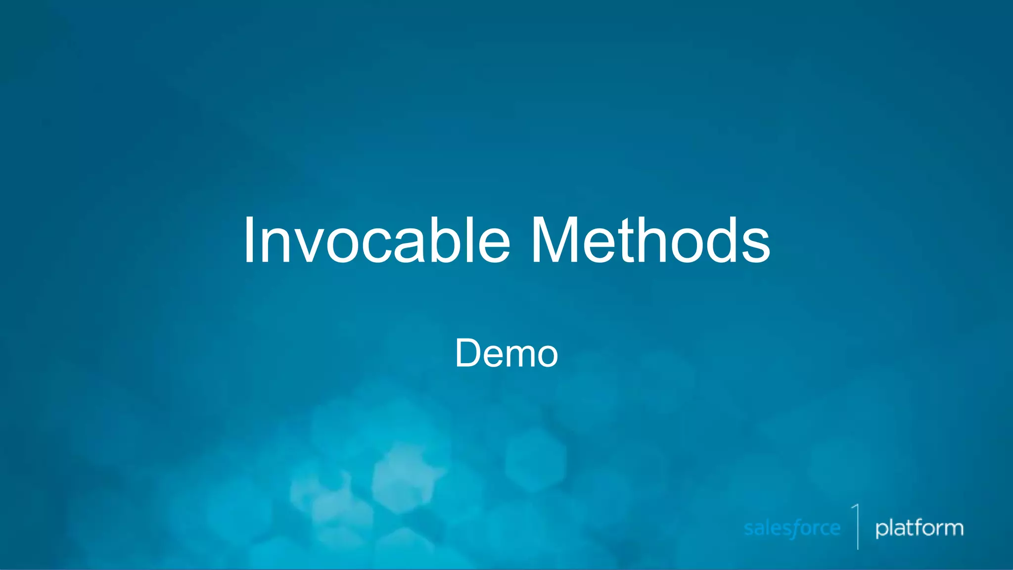 Invocable Methods
Demo
 