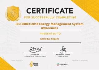 ISO 50001:2018 Energy Management System
Awareness
Ahmed Al-Rogaiti
Issued: 2020-09-15 Certi cate ID: zbfhx6uokw
 