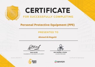Personal Protective Equipment (PPE)
Ahmed Al-Rogaiti
Issued: 2020-09-15 Certi cate ID: fplwmptvrp
 