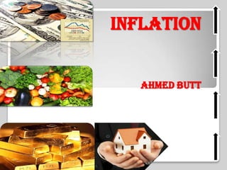 Inflation
Ahmed Butt
 