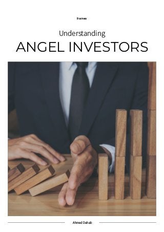 Ahmed Dahab
Business
ANGEL INVESTORS
Understanding
 