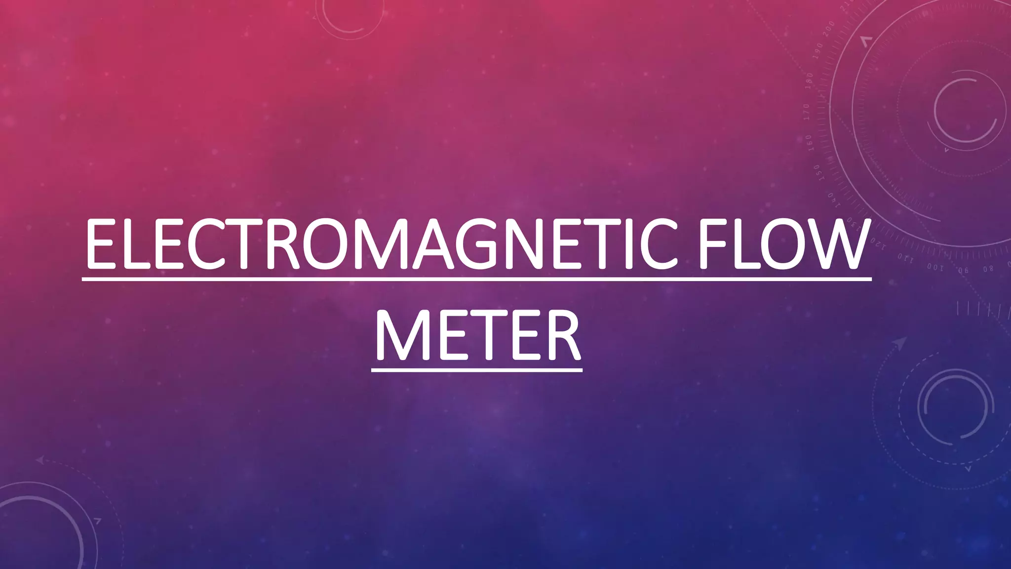 ELECTROMAGNETIC FLOW
METER
 