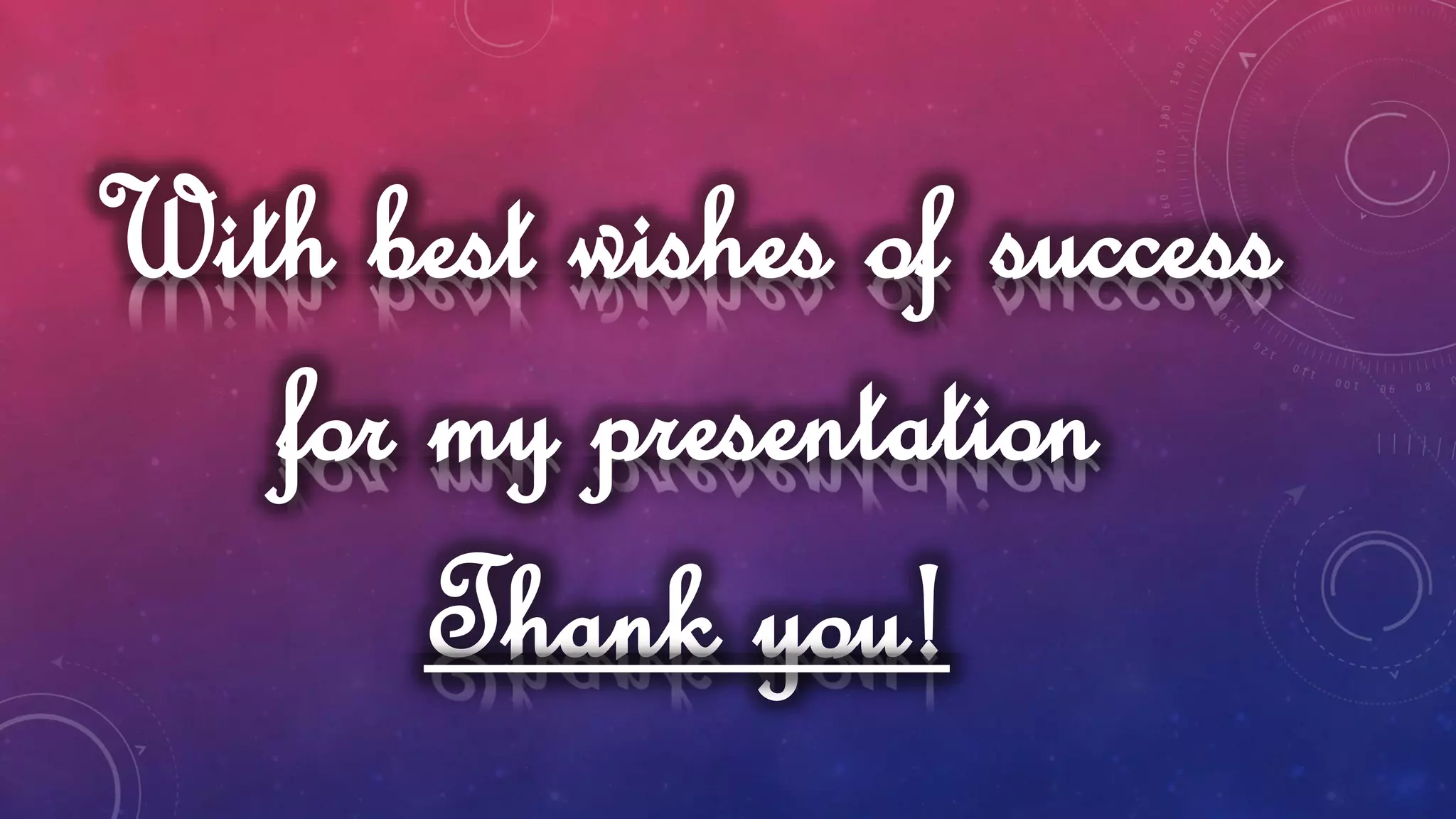 With best wishes of success
for my presentation
Thank you!
 