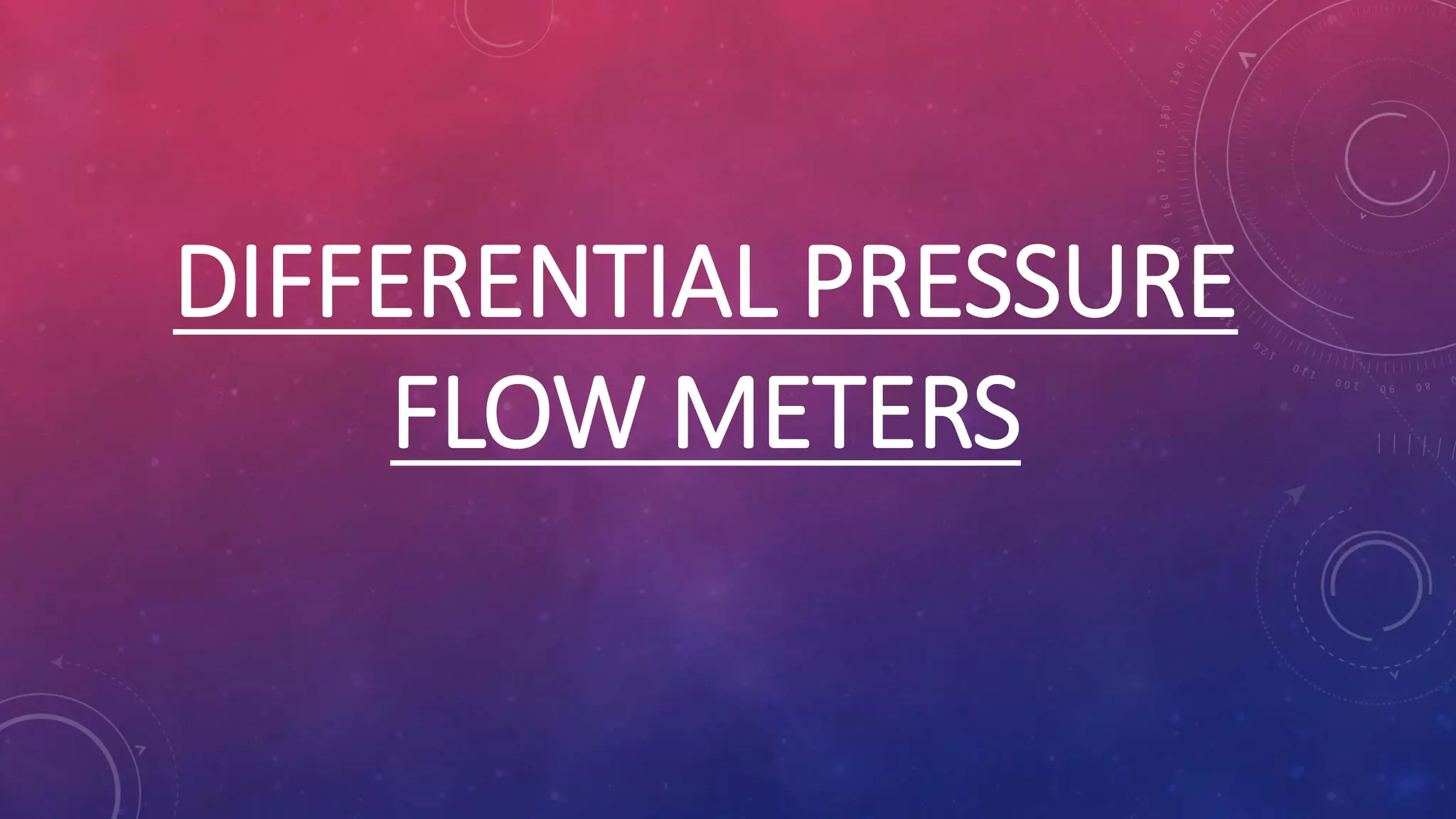 DIFFERENTIAL PRESSURE
FLOW METERS
 