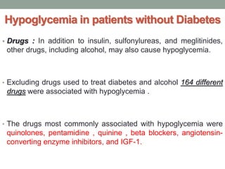 Accidental, surreptitious, or malicious hypoglycemia:
should be considered when the cause of a hypoglycemic
disorder is n...