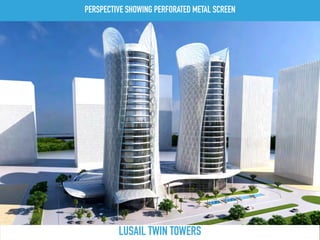PERSPECTIVE SHOWING PERFORATED METAL SCREEN
LUSAIL TWIN TOWERS
 