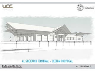 AL SHEIOUKH TERMINAL - DESIGN PROPOSAL
 