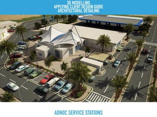 ADNOC SERVICE STATIONS
3D MODELLING
APPLYING CLIENT DESIGN GUIDE
ARCHITECTURAL DETAILING
 