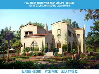 GARDEN HEIGHTS - HYDE PARK - VILLA TYPE B2
FULL DESIGN DEVELOPMENT FROM CONCEPT TO DETAILS
ARCHITECTURAL/ENGINEERING COORDINATION
 