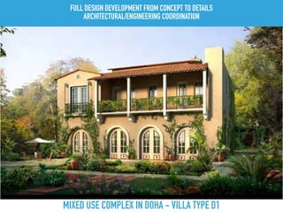 MIXED USE COMPLEX IN DOHA - VILLA TYPE D1
FULL DESIGN DEVELOPMENT FROM CONCEPT TO DETAILS
ARCHITECTURAL/ENGINEERING COORDINATION
 