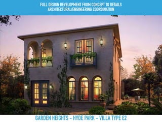 GARDEN HEIGHTS - HYDE PARK - VILLA TYPE E2
FULL DESIGN DEVELOPMENT FROM CONCEPT TO DETAILS
ARCHITECTURAL/ENGINEERING COORDINATION
 