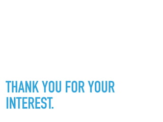 THANK YOU FOR YOUR
INTEREST.
 